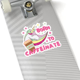 Born To Caffeinate Sticker! Cut to Edge, Flexible! FreckledFoxCompany
