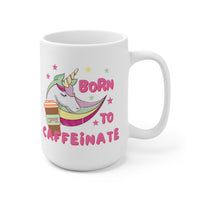 Born to Caffeinate Ceramic Mug 15oz! Unicorns, Novelty Mugs! FreckledFoxCompany