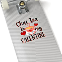 Chai Tea is My Valentine Vinyl Sticker! Multiple Sizes! FreckledFoxCompany