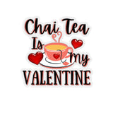 Chai Tea is My Valentine Vinyl Sticker! Multiple Sizes! FreckledFoxCompany
