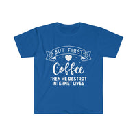 First Coffee... Then We Destroy Internet Lives Unisex Graphic Tees! Sarcastic Vibes! FreckledFoxCompany