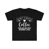 First Coffee... Then We Destroy Internet Lives Unisex Graphic Tees! Sarcastic Vibes! FreckledFoxCompany