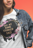 Got My Name Changed Back Graphic Tees! Unisex, 100% Cotton, Ultra Soft! FreckledFoxCompany