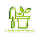I Garden To Burn Off The Crazy Vinyl Sticker Green! FreckledFoxCompany