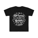 I'm Not Funny, I'm Just Mean and You Think it's Funny Unisex Graphic Tees! Sarcastic Vibes! FreckledFoxCompany