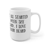 It all Started When She Said I love Your Beard Ceramic Mug 15oz! Coffee Gifts, Novelty Mugs! FreckledFoxCompany