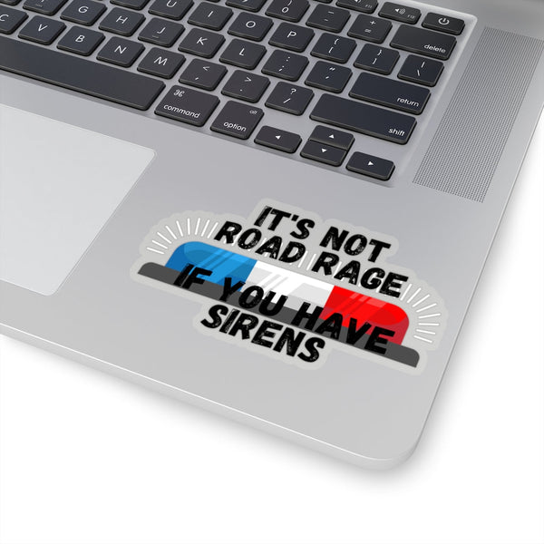 Its Not Road Rage If You Have Sirens Sticker! Cut to Edge, Flexible! FreckledFoxCompany