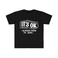 Its ok... I already Know I'm Right Unisex Graphic Tees! Sarcastic Vibes! FreckledFoxCompany