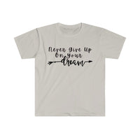 Never Give Up On Your Dreams Graphic Tees! Unisex, Soft, Great For Everyday Life! FreckledFoxCompany