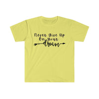 Never Give Up On Your Dreams Graphic Tees! Unisex, Soft, Great For Everyday Life! FreckledFoxCompany