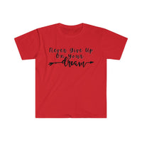 Never Give Up On Your Dreams Graphic Tees! Unisex, Soft, Great For Everyday Life! FreckledFoxCompany