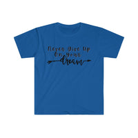 Never Give Up On Your Dreams Graphic Tees! Unisex, Soft, Great For Everyday Life! FreckledFoxCompany