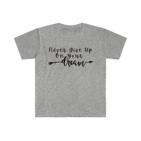 Never Give Up On Your Dreams Graphic Tees! Unisex, Soft, Great For Everyday Life! FreckledFoxCompany