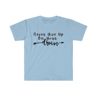 Never Give Up On Your Dreams Graphic Tees! Unisex, Soft, Great For Everyday Life! FreckledFoxCompany