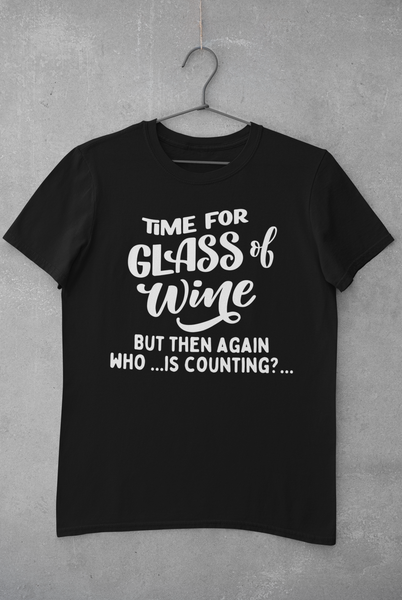Time For a Glass Of Wine... But Then Again who is counting Unisex Graphic Tees! Sarcastic Vibes! FreckledFoxCompany