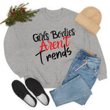 Girls Bodies Aren't Trends Unisex Heavy Blend Crewneck Sweatshirt! Sarcastic Vibes!