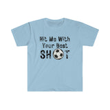 Hit Me With Your Best Shot Soccer Unisex Graphic Tees!