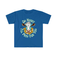 Oh Honey... I'll Pray For You Daisy Cow Head Unisex Graphic Tees! Sarcastic Vibes!